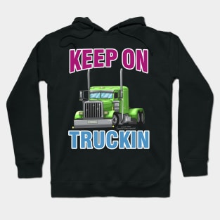 Keep On Truckin Semi Truck Trucker Novelty Gift Hoodie